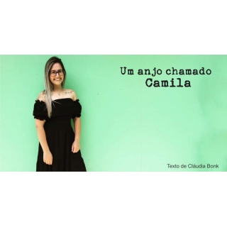 Um anjo Chamado Camila - Por Cláudia Bonk